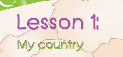 Unit 3 – This is where I live – My country (Lesson 1 )