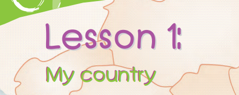 Unit 3 – This is where I live – My country (Lesson 1 )